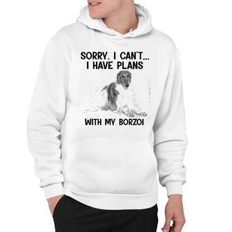 Sorry I Cant I Have Plans With My Borzoi Hoodie | Mazezy