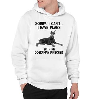 Sorry I Cant I Have Plans With My Doberman Pinscher Hoodie | Mazezy