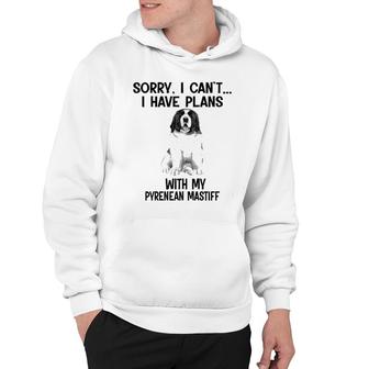 Sorry I Cant I Have Plans With My Pyrenean Mastiff Hoodie | Mazezy