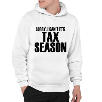 Sorry I Cant Its Tax Season Hoodie | Mazezy