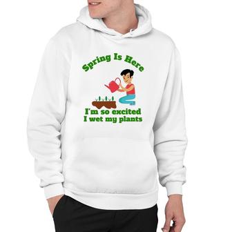 Spring Is Here I'm So Excited I Wet My Plants Hoodie | Mazezy AU
