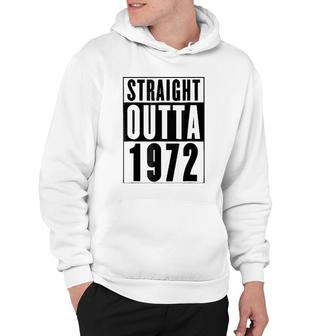 Straight Outta 1972 Cool Birthday Gift Hoodie
