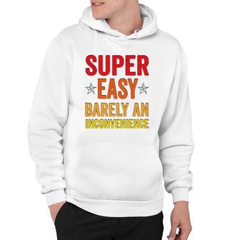Super Easy Barely An Inconvenience Funny Quotes Novelty Mom Gift Hoodie | Mazezy UK