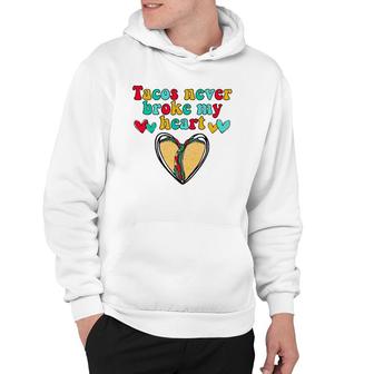 Tacos Never Broke My Heart Valentines Day Funny Taco Lover Hoodie | Mazezy