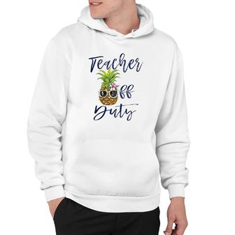 Teacher Off Duty Pineapple Hoodie - Thegiftio UK