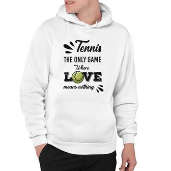 Tennis Player The Only Game Where Love Means Nothing Hoodie
