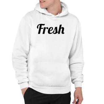 That Says The Word Fresh On It Cute Gift Hoodie | Mazezy
