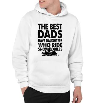 The Best Dads Have Daughters Who Ride Snowmobiles Hoodie | Mazezy DE