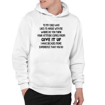 To My Child Who Likes To Argue With Me Where Do You Think Hoodie | Mazezy