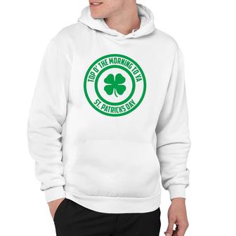 Top O' The Morning To Ya St Patrick's Day Shamrock Hoodie | Mazezy