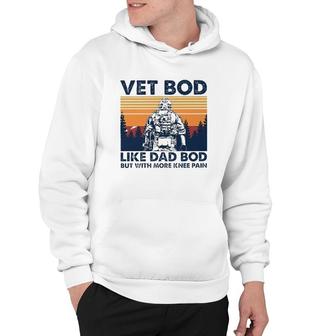 Veteranvintage Vet Bod Like A Dad Bod More Knee Pain Hoodie | Mazezy