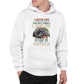 Vintage I Ask God For A Woman Who Will Always Love Me He Sent Me My Mother Quote Hoodie - Thegiftio