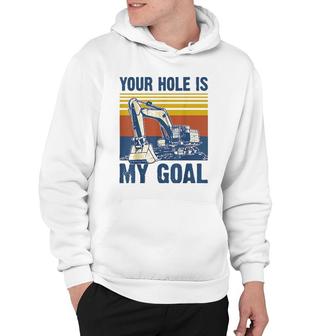 Vintage Your Hole Is My Goal Excavator Funny Dad Hoodie | Mazezy