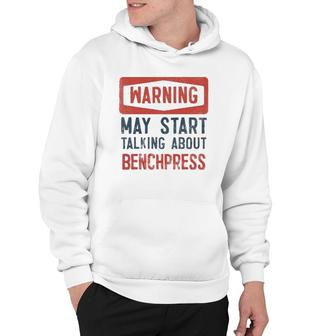 Warning May Start Talking About Benchpress Hoodie | Mazezy CA