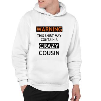Warning This May Contain A Crazy Cousin Hoodie | Mazezy