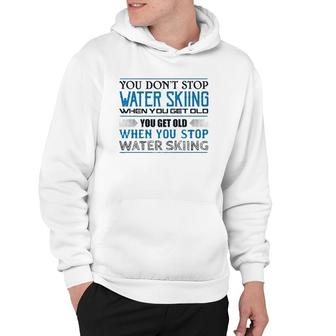 Water Skiing You Don't Stop Getting Old Skier Hoodie | Mazezy CA