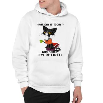 What Day Is Today Who Cares I'm Retired Funny Cat Hoodie | Mazezy