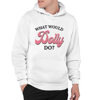 What Would Dolly Do Pink Dolly Hoodie - Thegiftio UK