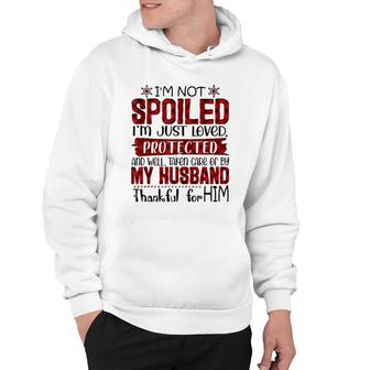Wife I'm Not Spoiled I'm Just Loved Protected By My Husband Hoodie | Mazezy