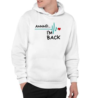 Womens Annnd Im Back Heart Attack Survivor Funny Quote Hoodie - Thegiftio UK