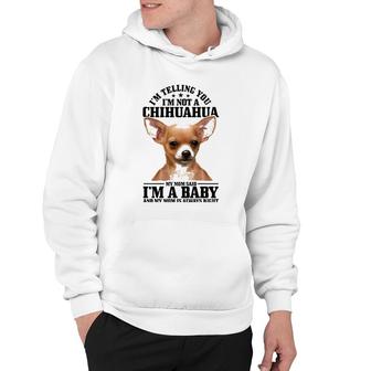 Womens Chihuahua Mom Said I'm A Baby Funny Chihuahua Dog Hoodie | Mazezy