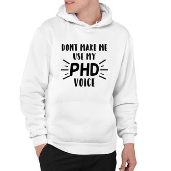 Womens Funny Sarcastic Gift Dont Make Me Use My Phd Voice Hoodie - Thegiftio UK