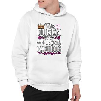 Womens Funny This Queen Makes 40 Look Fabulous Birthday Celebration Hoodie | Mazezy