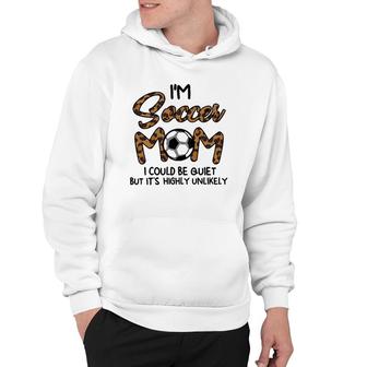 Womens I'm Soccer Mom I Could Be Quiet Soccer Hoodie | Mazezy