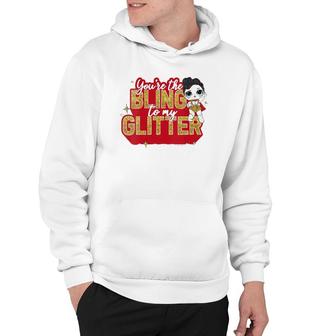Womens Lol Surprise You're The Bling To My Glitter Hoodie | Mazezy
