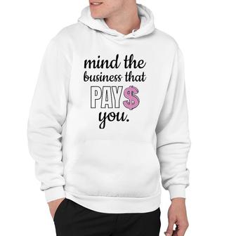 Womens Mind The Business That Pays You Hoodie | Mazezy