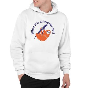 Womens What If It All Works Out Sloth Hoodie | Mazezy UK
