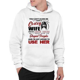 You Can't Scare Me, I Have A Crazy Wife Hoodie | Mazezy