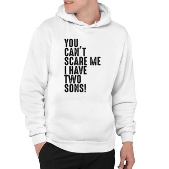 You Can't Scare Me I Have Two Sons Father's Day Gift Hoodie | Mazezy