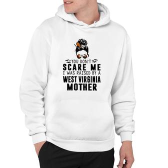 You Don't Scare Me I Was Raised By A West Virginia Mother Hoodie | Mazezy UK