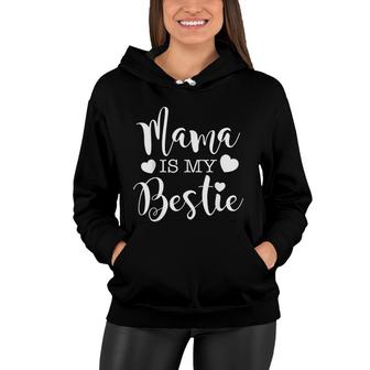  Mama Is My Bestie Shirt I Love My Mommy Mothers Day Women Hoodie