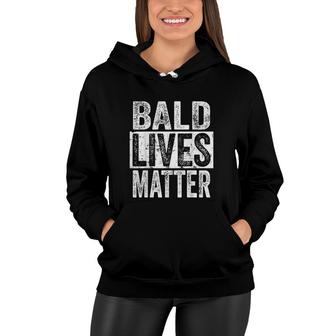 Bald Lives Matter Funny Bald Is Beautiful Bald Head Joke All Lives Matter Women Hoodie - Thegiftio UK