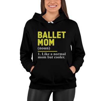 Ballet Mom Definition Like A Normal Mom But Cooler Mothers Day Women Hoodie - Thegiftio