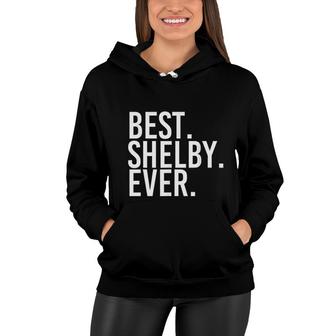 Best Shelby Ever Funny Joke Gift Idea Women Hoodie - Seseable