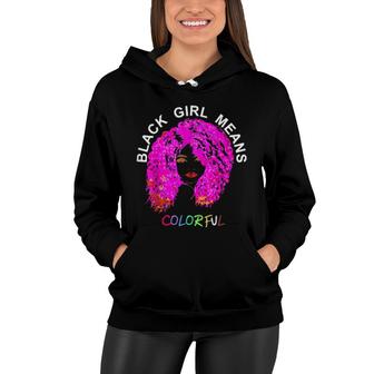 Black Girl Means Colorful African American Bright Art Women Hoodie | Mazezy