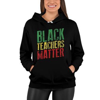 Black Teachers Matter Black History Month Women Hoodie - Thegiftio UK