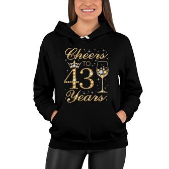 Cheers To 43 Years 43Rd Queens Birthday 43 Years Old Women Hoodie - Seseable