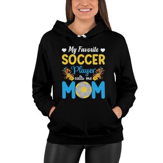 Colorful Flower My Favorite Soccer Player Calls Me Mom Women Hoodie - Thegiftio