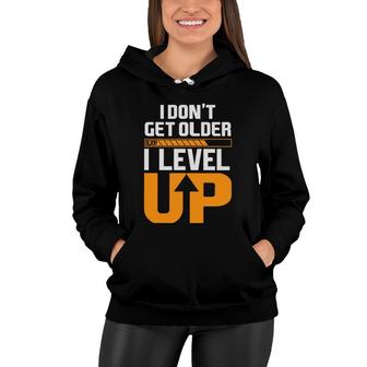 Dont Get Older I Level Up Video Game Lover Women Hoodie - Thegiftio UK