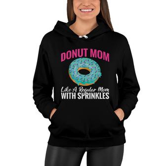 Donut Mom Like A Regular Mom With Sprinkles Snack Donut Women Hoodie - Thegiftio UK