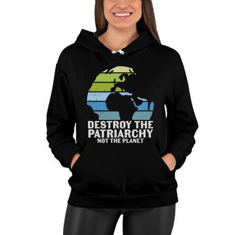 Earth Day 2022 Destroy The Patriarchy Not The Planet Earth Women Hoodie - Thegiftio UK