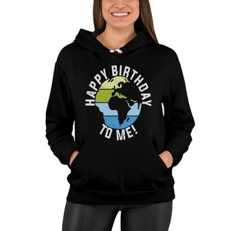 Earth Day 2022 Earth Happy Birthday To Me Women Hoodie - Seseable