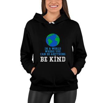 Earth Day 2022 In A World Where You Can Be Anything Be Kind Women Hoodie - Thegiftio UK