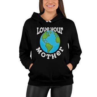 Earth Day 2022 Love Your Mother Planet Women Hoodie - Thegiftio UK