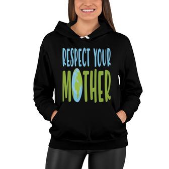 Earth Day 2022 Respect Your Mother Earth Women Hoodie - Thegiftio UK