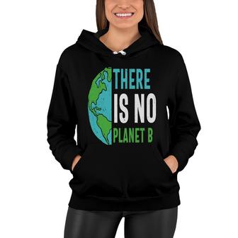 Earth Day 2022 There Is No Planet B Save Our Planet Women Hoodie - Thegiftio UK